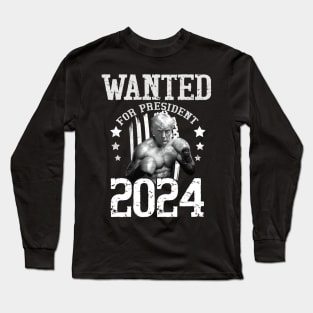 Trump 2024 Wanted For President Long Sleeve T-Shirt